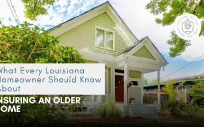 What Every Louisiana Homeowner Should Know About Insuring an Older Home